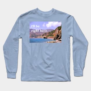 I'll be right here. Long Sleeve T-Shirt